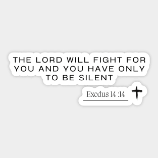 the lord will fight for you and you have only to be silent -  Exodus 14 :14 - Christian Quote Sticker